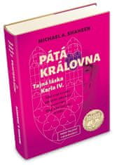 Michael A. Shaheen: Pátá královna - Tajná láska Karla IV