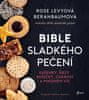 Rose Beranbaumová Levyová: Bible sladkého pečení - sušenky, řezy, košíčky, cukroví a mnohem víc