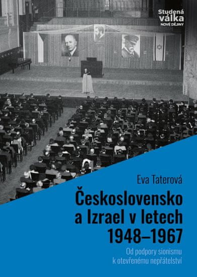 Taterová Eva: Československo a Izrael v letech 1948-1967 - Od podpory sionismu k otevřenému nepřátel