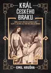 Hruška Emil: Král českého braku - Doba a život Václava Jelínka alias Slávy V. Jelínka, ale také Will