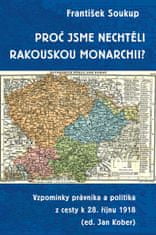 Soukup František: Proč jsme nechtěli rakouskou monarchii? - Vzpomínky právníka a politika z cesty k 