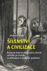 Scull Andrew: Šílenství a civilizace - Kulturní historie duševních chorob od bible po Freuda a od bl