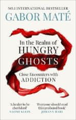 Gábor Maté: In the Realm of Hungry Ghosts : Close Encounters with Addiction