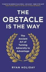 Holiday Ryan: The Obstacle is the Way : The Ancient Art of Turning Adversity to Advantage