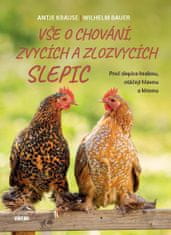 Krause Antje, Bauer Wilhelm,: Vše o chování, zvycích a zlozvycích slepic - Proč slepice hrabou, otáč