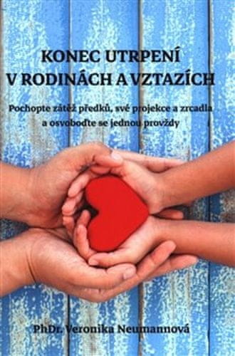 Veronika Neumannová: Konec utrpení v rodinách a vztazích - Pochopte zátěž předků, své projekce a zrcadla