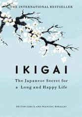 García Héctor (Kirai), Miralles Francesc: Ikigai:The Japanese secret to a long and happy life
