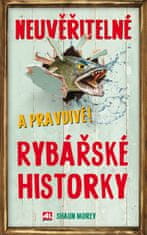 Morey Shaun: Neuvěřitelné a pravdivé rybářské historky