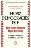 Levitsky Steven, Ziblatt Daniel,: How Democracies Die : The International Bestseller: What History R