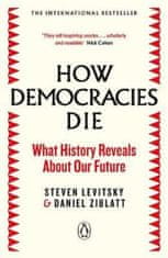 Levitsky Steven, Ziblatt Daniel,: How Democracies Die : The International Bestseller: What History R