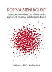 Les Fehmi: Rozpouštění bolesti - Jednoduchá cvičení pro trénink mozku zaměřená na úlevu od chronické bolesti