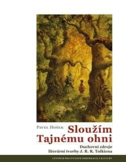 Pavel Hošek: Sloužím Tajnému ohni - Duchovní zdroje literární tvorby J. R. R. Tolkiena