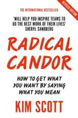 Scottová Kim: Radical Candor : How to Get What You Want by Saying What You Mean