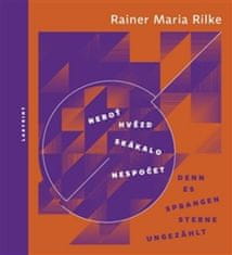 Rainer Maria Rilke: Neboť hvězd skákalo nespočet / Denn es sprangen Sterne ungezählt - Lyrika 1922–1926. Svazek I.