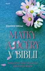 Shannon Bream: Matky a dcéry v Biblii - Posolstvo viery deviatich biblických rodín