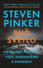 Steven Pinker: Buď svetlo - Obhajoba rozumu, vedy, humanizmu a pokroku