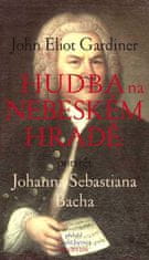 Gardiner John Eliot: Hudba na nebeském hradě - Portrét Johanna Sebastiana Bacha