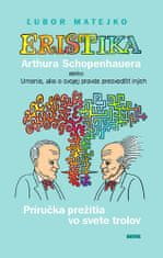 Ľubor Matejko: Eristika Arthura Schopenhauera - Príručka prežitia vo svete trolov