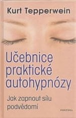 Kurt Tepperwein: Učebnice praktické autohypnózy - Jak zapnout sílu podvědomí