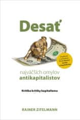 Rainer Zitelmann: Desať najväčších omylov antikapitalistov - Kritika kritiky kapitalizmu