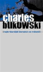 Bukowski Charles: Nejkrásnější ženská ve městě