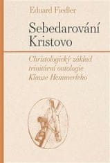 Fiedler Eduard: Sebedarování Kristovo - Christologický základ trinitární ontologie Klause Hemmerleho