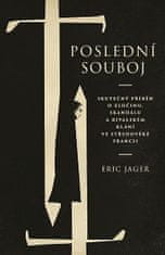 Eric Jager: Poslední souboj - Skutečný příběh o zločinu, skandálu a rivalském klání ve středověké Francii