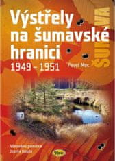 Pavel Moc: Výstřely na šumavské hranici 1949-1951