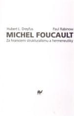 Hubert Dreyfus;Paul Rabinow: Michel Foucault - Za hranicemi strukturalismu a hermeneutiky