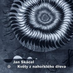 Skácel Jan: Květy z nahořklého dřeva