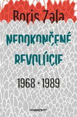 Boris Zala: Nedokončené revolúcie 1968 - 1989