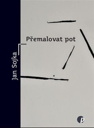 Jan Sojka: Přemalovat pot