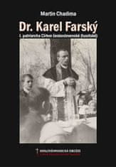 Martin Chadima: Dr. Karel Farský - I. patriarcha Církve československé (husitské).