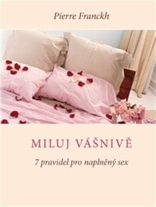 ANAG Miluj vášnivě - 7 pravidel pro naplněný sex - Pierre Franckh