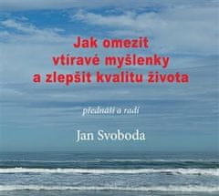 Jan Svoboda: Jak omezit vtíravé myšlenky a zlepšit kvalitu života - Praktická cvičení ke zklidnění mysli. Zklidněte svou mysl