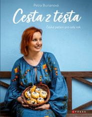 Petra Burianová: Petra Burianová: Cesta z těsta - České pečení pro celý rok