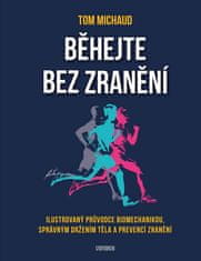 Tom Michaud: Běhejte bez zranění - Ilustrovaný průvodce biomechanikou, spávným držením těla a prevencí zranění