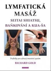 Richard Gold: Lymfatická masáž - Seitat shiatsu, baňkování a kua-ša