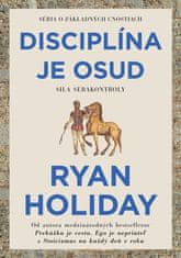 Ryan Holiday: Disciplína je osud - Sila sebakontroly