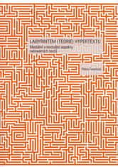 Petra Foretová: Labyrintem (teorie) hypertextu - Mediální a textuální aspekty nelineárních textů