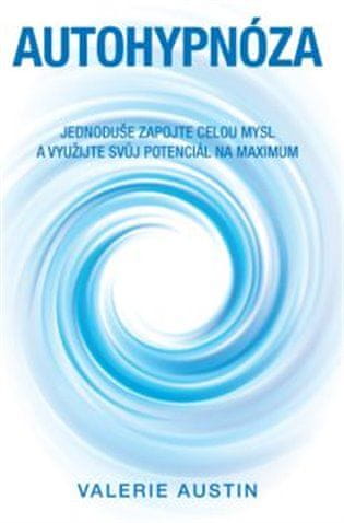 ANAG Autohypnóza - Jednoduše zapojte celou mysl a využijte svůj potenciál na maximum - Valerie Austin