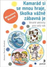 Miroslava Baxová: Kamarád si se mnou hraje, školka vážně zábavná je - Veselé aktivity pro celý rok