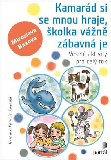 Miroslava Baxová: Kamarád si se mnou hraje, školka vážně zábavná je - Veselé aktivity pro celý rok