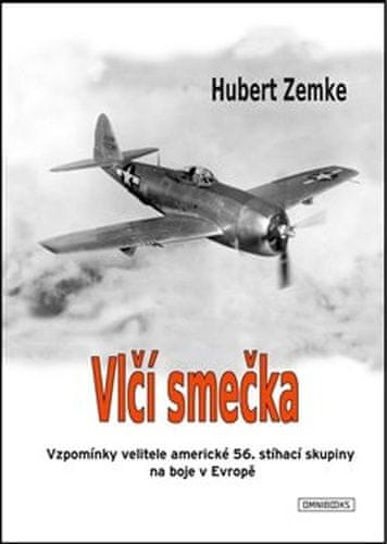 Hubert Zemke: Vlčí smečka - Vzpomínky velitele americké 56. stíhací skupiny na boje v Evropě