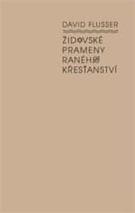 David Flusser: Židovské prameny raného křesťanství