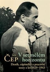 Jan Čep;Petr Komenda: V setmělém horizontu - Deník, zápisníky a pracovní texty z let 1929-1943