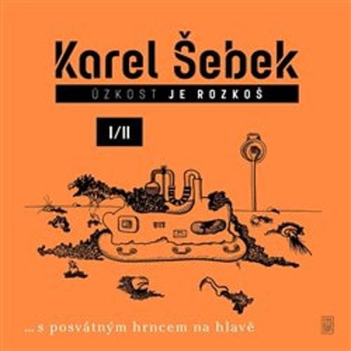 Karel Šebek;Stanislav Dvorský;Jakub Šofar: Úzkost je rozkoš I/II - …s posvátným hrncem na hlavě