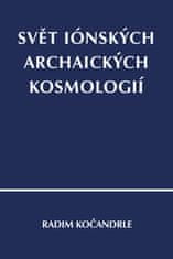 Radim Kočandrle: Svět iónských archaických kosmologií