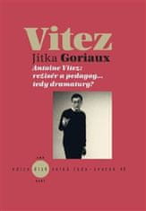 Jitka Goriaux Pelechová: Antoine Vitez: režisér a pedagog…tedy dramaturg?