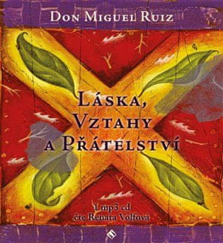 Don Miguel Ruiz: Láska, vztahy a přátelství